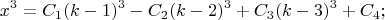 $$
x^3=C_1(k-1)^3-C_2(k-2)^3+C_3(k-3)^3+C_4;
$$