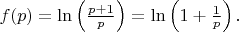 $ f(p) = \ln\left(\frac{p + 1}{p}\right) = \ln\left(1 + \frac{1}{p}\right). $