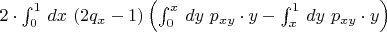 $2 \cdot \int_0^1\, dx\ (2 q_x - 1)\left(\int_0^x\, dy\ p_{xy} \cdot y - \int_x^1\,dy\ p_{xy} \cdot y\right)$