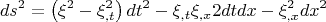 $$ds^2  = \left( {\xi ^2  - \xi _{,t}^2 } \right)dt^2  - \xi _{,t} \xi _{,x} 2dtdx - \xi _{,x}^2 dx^2 $$