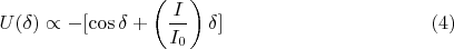 $$
U (\delta) \propto -[\cos \delta + \left (\frac{I}{I_0} \right ) \delta] \eqno{(4)}
$$