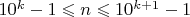 $10^k-1\leqslant n\leqslant 10^{k+1}-1$ $10^k-1\leqslant n\leqslant 10^{k+1}-1$
