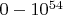 $0 - 10^{54}$