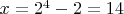 $x=2^4-2=14$