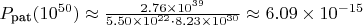 $P_{\text{pat}}(10^{50}) \approx \frac{2.76 \times 10^{39}}{5.50 \times 10^{22} \cdot 8.23 \times 10^{30}} \approx 6.09 \times 10^{-15}$ $P_{\text{pat}}(10^{50}) \approx \frac{2.76 \times 10^{39}}{5.50 \times 10^{22} \cdot 8.23 \times 10^{30}} \approx 6.09 \times 10^{-15}$