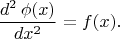 $$\dfrac{d^2\,\phi(x)}{dx^2}=f(x).$$