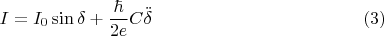 $$
I = I_0 \sin \delta +  \frac{\hbar}{2e} C \ddot \delta \eqno{(3)}
$$
