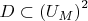 $D\subset\left(U_M\right)^2$