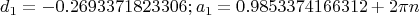 $$d_1=-0.2693371823306; a_1=0.9853374166312+2\pi n$$
