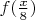 $f({x\over 8})$