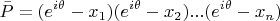 $$\bar{P}=(e^{i\theta}-x_1)(e^{i\theta}-x_2)...(e^{i\theta}-x_n)$$