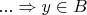 $... \Rightarrow y \in B$