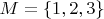 $M = \{1, 2, 3\}$