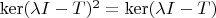 $\ker(\lambda I-T)^2=\ker(\lambda I-T)$