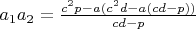 $a_1a_2=\frac{c^2p-a(c^2d-a(cd-p))}{cd-p}$
