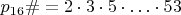 $ p_{16}\# = 2 \cdot 3 \cdot 5 \cdot \ldots \cdot 53 $