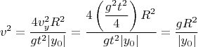 $$v^2 = \dfrac{4 v_y^2 R^2}{g t^2 \vert{}y_0\vert{}} = \dfrac{4 \left(\dfrac{g^2 t^2}{4}\right) R^2}{g t^2 \vert{}y_0\vert{}} = \dfrac{g R^2}{\vert{}y_0\vert{}}$$
