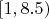 $[1, 8.5)$