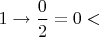 $1\rightarrow \dfrac{0}{2} = 0 <$
