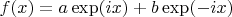 $f(x)=a\exp(ix)+b\exp(-ix)$