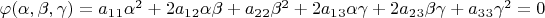 $\varphi(\alpha,\beta,\gamma)=a_1_1\alpha^2+2a_1_2\alpha\beta+a_2_2\beta^2+2a_1_3\alpha\gamma+2a_2_3\beta\gamma+a_3_3\gamma^2=0$