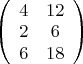 $\left( \begin{array}{cc} 4 & 12 \\
2 & 6 \\
6 & 18\\ \end{array} \right) $