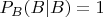 $P_B(B|B)=1$