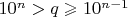 $10^n > q \geqslant 10^{n - 1}$