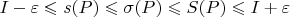 $$I - \varepsilon \leqslant s(P) \leqslant \sigma(P) \leqslant S(P) \leqslant I + \varepsilon$$