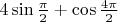 $4\sin\frac{\pi}2+\cos\frac{4\pi}2$