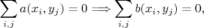 $$\sum_{i,j}a(x_i,y_j)=0\Longrightarrow \sum_{i,j}b(x_i,y_j)=0,$$