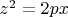 $z^2=2px$