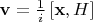 $\mathbf{v} = \frac{1}{i} \left[\mathbf{x},H\right]$