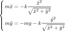 $
\[\left\{ \begin{gathered}
  m\ddot x =  - k\frac{{{{\dot x}^2}}}
{{\sqrt {{{\dot x}^2} + {{\dot y}^2}} }} \hfill \\
  m\ddot y =  - mg - k\frac{{{{\dot y}^2}}}
{{\sqrt {{{\dot x}^2} + {{\dot y}^2}} }} \hfill \\ 
\end{gathered}  \right.\]$