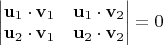 $\begin{vmatrix}\mathbf u_1\cdot \mathbf v_1 & \mathbf u_1\cdot \mathbf v_2\\\mathbf u_2\cdot \mathbf v_1 & \mathbf u_2\cdot \mathbf v_2\end{vmatrix}=0$