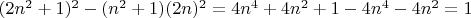 $(2n^2+1)^2-(n^2+1)(2n)^2=4n^4+4n^2+1-4n^4-4n^2=1$