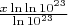 $ \frac{x \ln \ln 10^{23}}{\ln 10^{23}} $