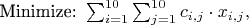 $\text{Minimize: } \sum_{i=1}^{10} \sum_{j=1}^{10} c_{i,j} \cdot x_{i,j},$