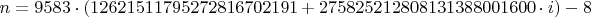 $n=9583 \cdot (12621511795272816702191 + 275825212808131388001600 \cdot i)-8$