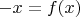$-x = f(x)$