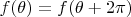 $f(\theta)=f(\theta+2 \pi)$