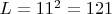$ L = 11^2 = 121 $