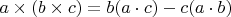 $a \times (b \times c) = b(a\cdot c)-c (a\cdot b)$
