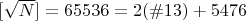 $[\sqrt{N}]=65536=2(\#13)+5476$