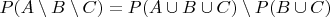 $P(A \setminus B \setminus C) = P(A \cup B \cup C) \setminus P(B \cup C)$