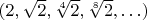 $(2, \sqrt 2, \sqrt[4] 2, \sqrt[8] 2, \ldots)$