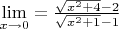 $\[\mathop {\lim }\limits_{x \to 0}  = \frac{{\sqrt {{x^2} + 4}  - 2}}{{\sqrt {{x^2} + 1}  - 1}}\]$