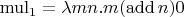 $\operatorname{mul_1}=\lambda mn.m (\operatorname{add} n) 0$
