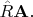 $\hat{R}\mathbf{A}.$ $\hat{R}\mathbf{A}.$