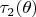 $\tau_2(\theta)$